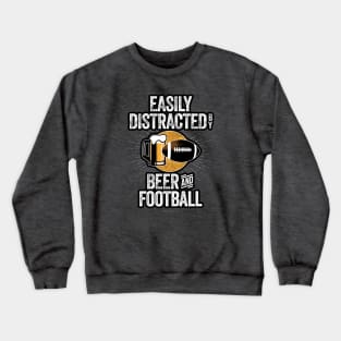 Easily Distracted by Beer and Football Crewneck Sweatshirt